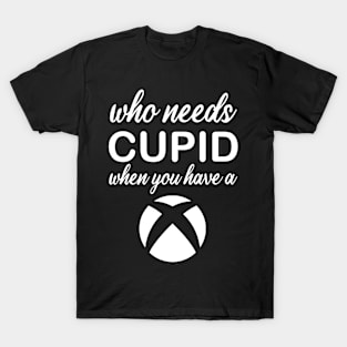 WHO NEEDS CUPID T-Shirt